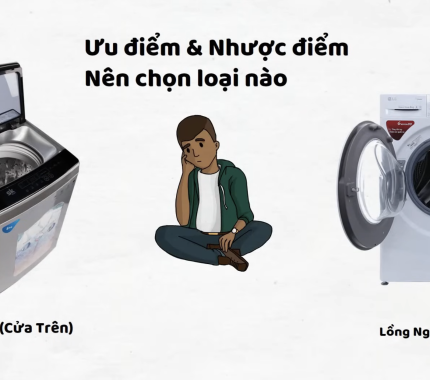 So sánh máy giặt lồng đứng và lồng ngang, nên dùng loại nào